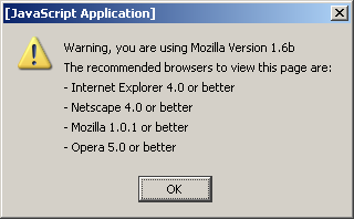 Warning, you are using Mozilla Version 1.6b.  The recommended browsers to view this page are Internet Explorer 4.0 or better, Netscape 4.0 or better, Mozilla 1.0.1 or better, or Opera 5.0 or better.